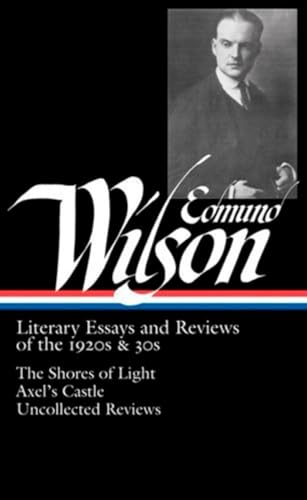 Edmund Wilson: Literary Essays and Reviews of the 1920s & 30s (LOA #176): The Shores of Light / Axel's Castle / Uncollected Reviews (Library of America Edmund Wilson Edition, Band 1)